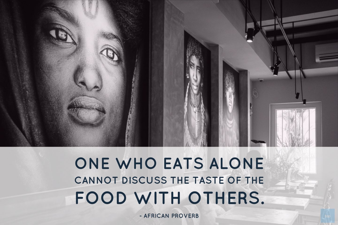 One who eats alone cannot discuss the taste of the food with others. African Proverb