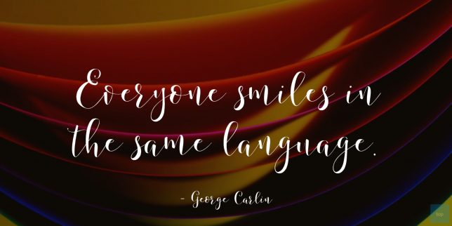 Everyone smiles in the same language.
― George Carlin quote