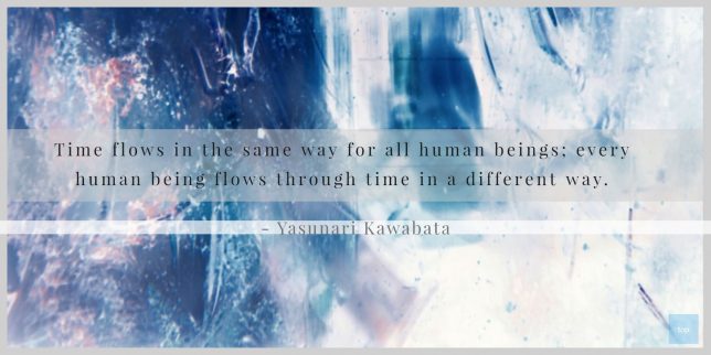 Time flows in the same way for all human beings; every human being flows through time in a different way.
- Yasunari Kawabata quote