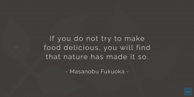 If you do not try to make food delicious, you will find that nature has made it so. - Masanobu Fukuoka quote