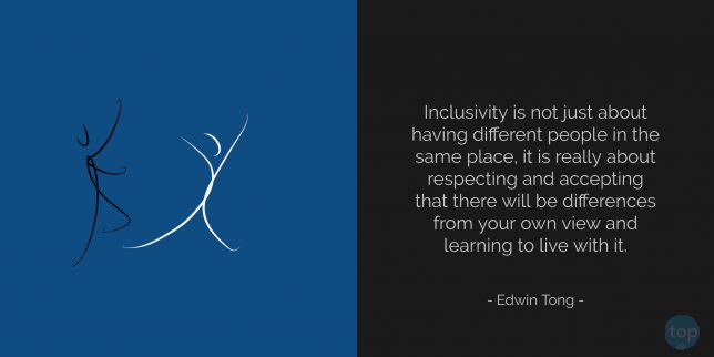 Inclusivity is not just about having different people in the same place, it is really about respecting and accepting that there will be differences from your own view and learning to live with it. - Edwin Tong quote