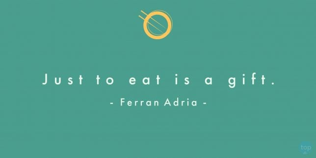 Just to eat is a gift. - Ferran Adria
quote