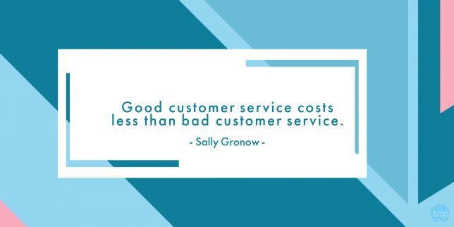 Good customer service costs less than bad customer service. - Sally Gronow