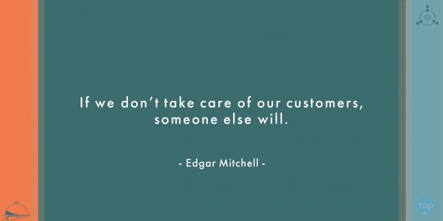 If we don't take care of our customers, someone else will. - Edgar Mitchell