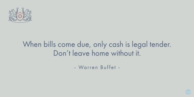When bills come due, only cash is legal tender. Don’t leave home without it. - Warren Buffet

quote