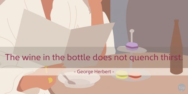 The wine in the bottle does not quench thirst. - George Herbert