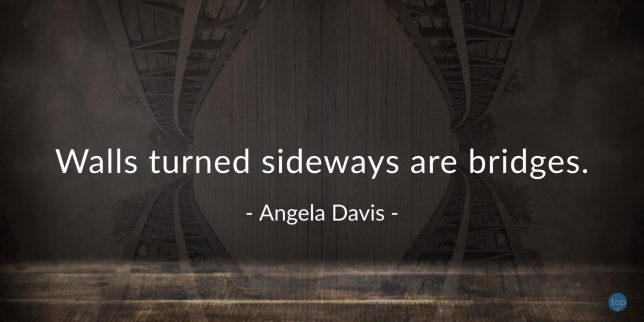 Walls turned sideways are bridges. 
- Angela Davis
quote