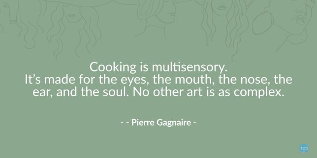 Cooking is multisensory. It’s made for the eyes, the mouth, the nose, the ear, and the soul. No other art is as complex. - Pierre Gagnaire
quote