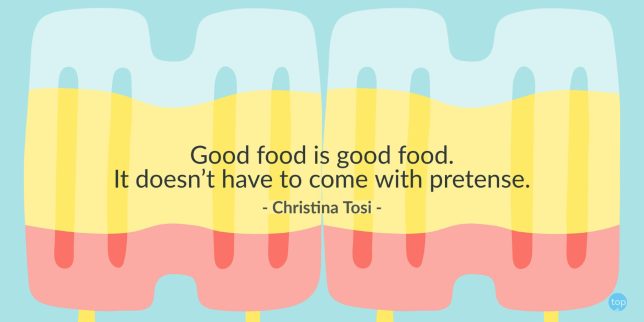 Good food is good food. It doesn't have to come with pretense. -  Chef Christina Tosi
quote