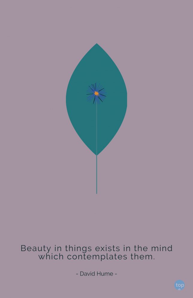 Beauty in things exists in the mind which contemplates them. - David Hume
quote