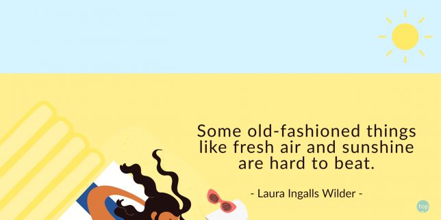 Some old-fashioned things like fresh air and sunshine are hard to beat. - Laura Ingalls Wilder

quote