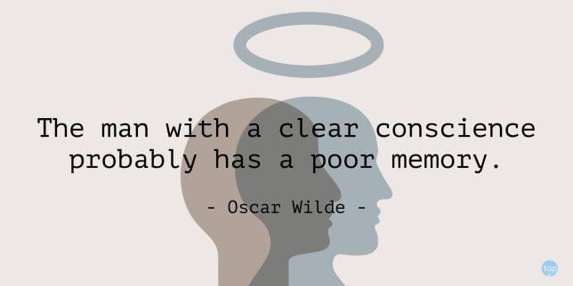The man with a clear conscience probably has a poor memory. - Oscar Wilde

quote