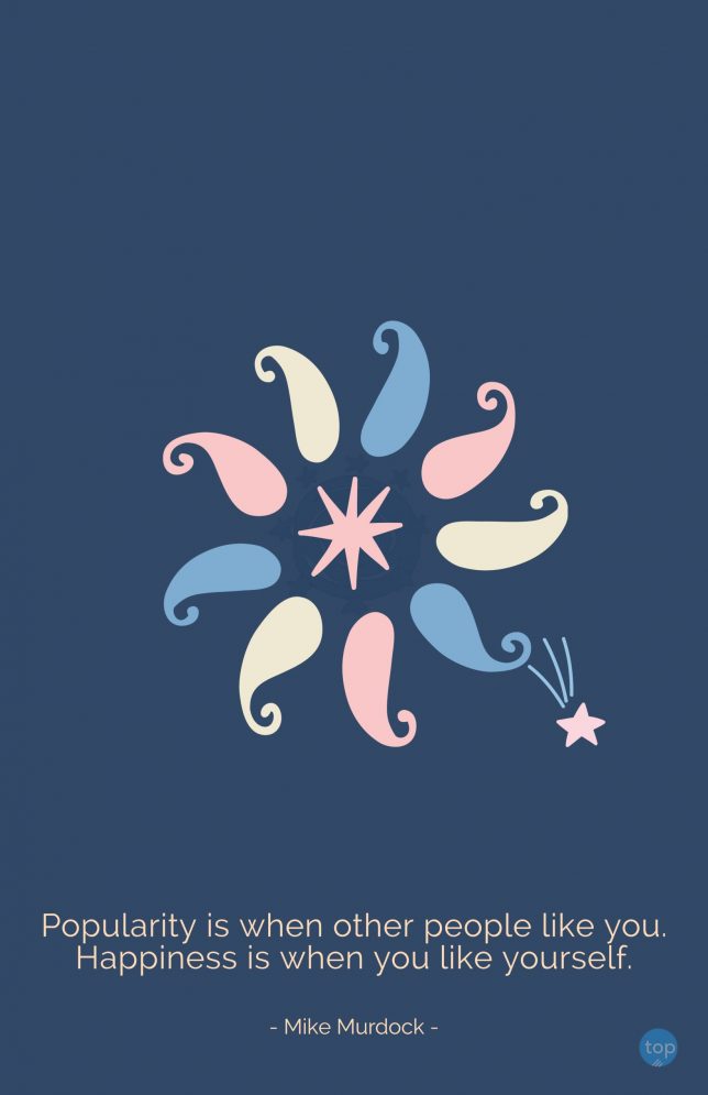 Popularity is when other people like you. Happiness is when you like yourself. - Mike Murdock
quote