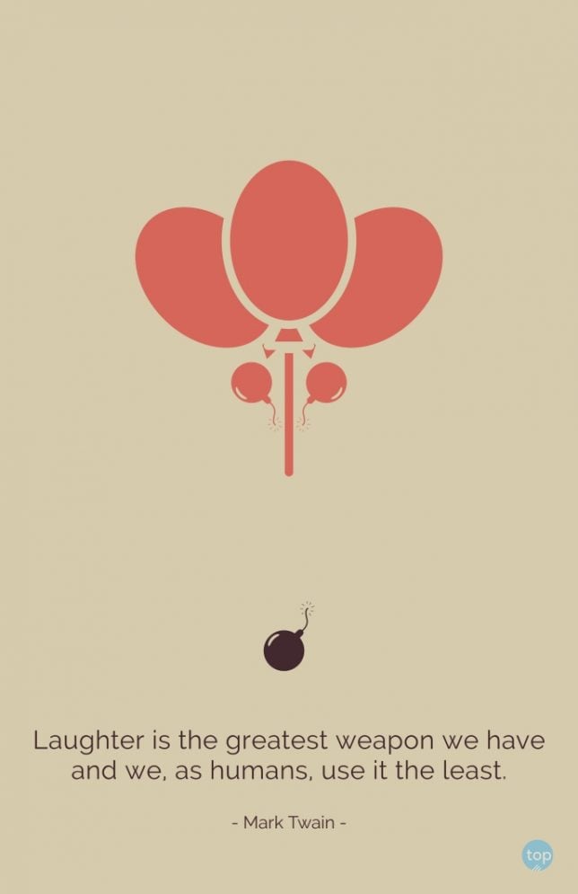 Laughter is the greatest weapon we have and we, as humans, use it the least. - Mark Twain
quote
