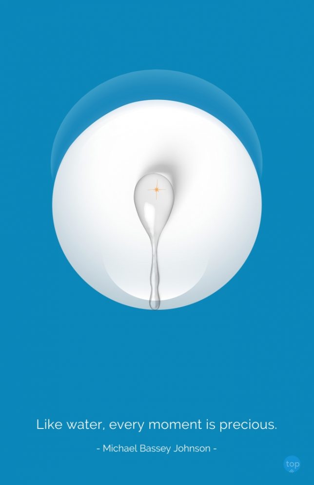 Like water, every moment is precious. - Michael Bassey Johnson
quote