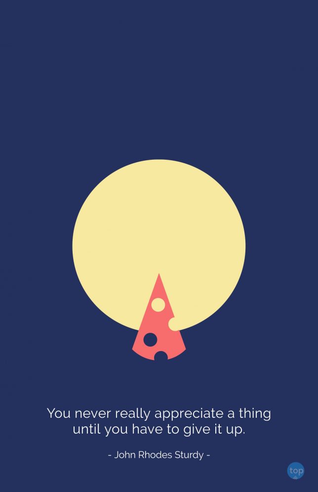 You never really appreciate a thing until you have to give it up. - John Rhodes Sturdy
quote