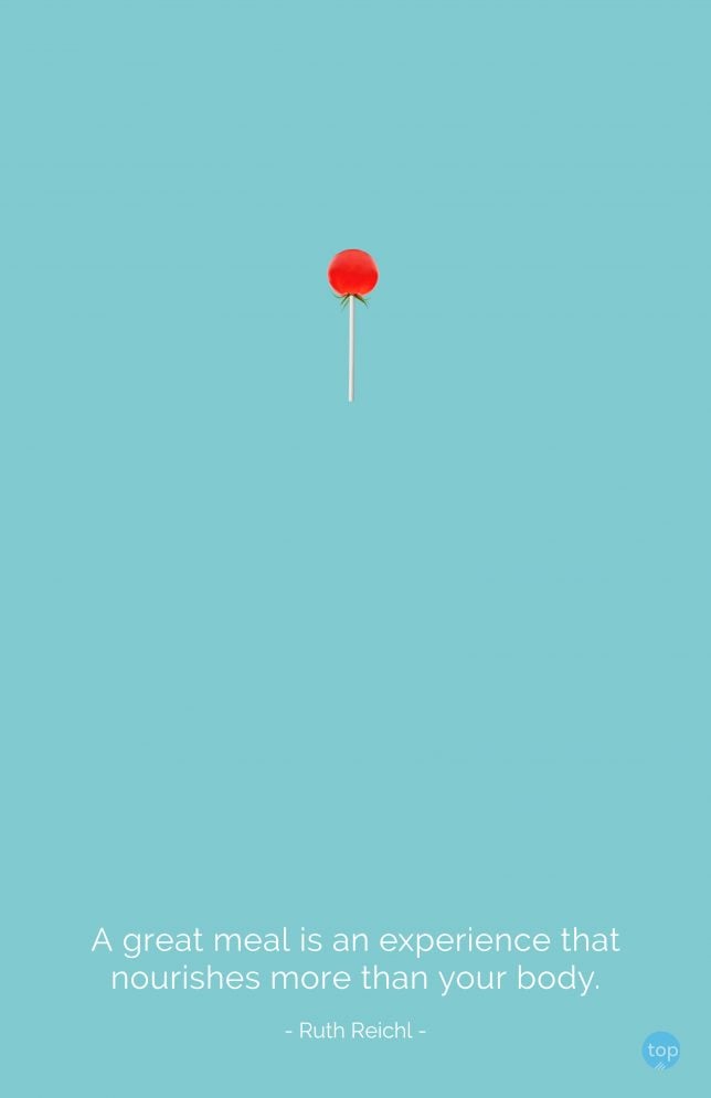 A great meal is an experience that nourishes more than your body. - Ruth Reichl
