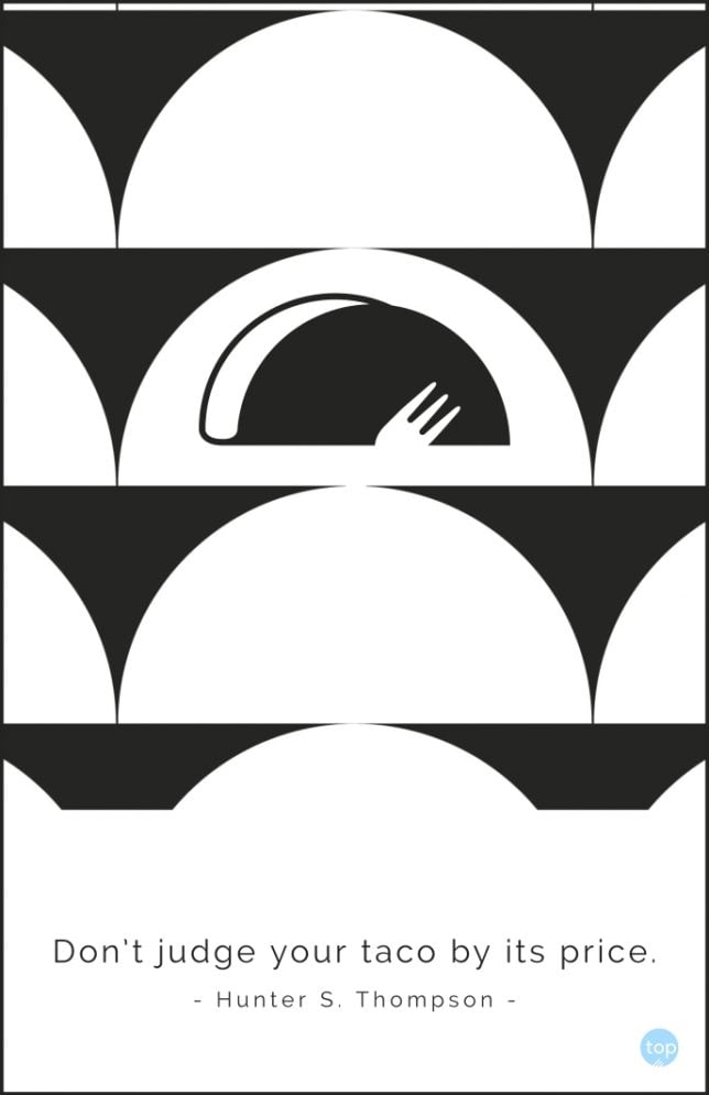 Don't judge your taco by its price.
— Hunter S. Thompson
quote