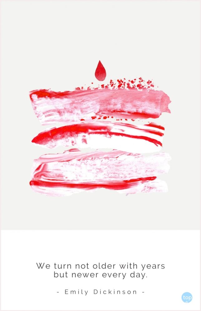 We turn not older with years but newer every day.
Emily Dickinson
quote