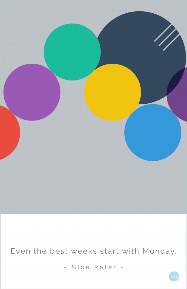 Even the best weeks start with monday. - Nice Peter
quote