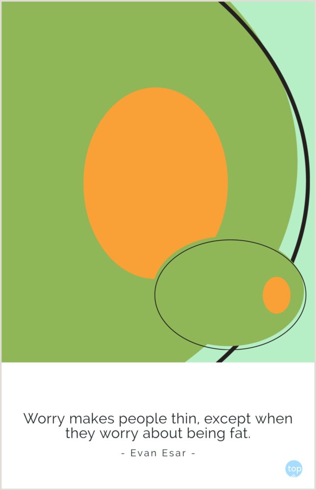 Worry makes people thin, except when they worry about being fat.
Evan Esar
quote