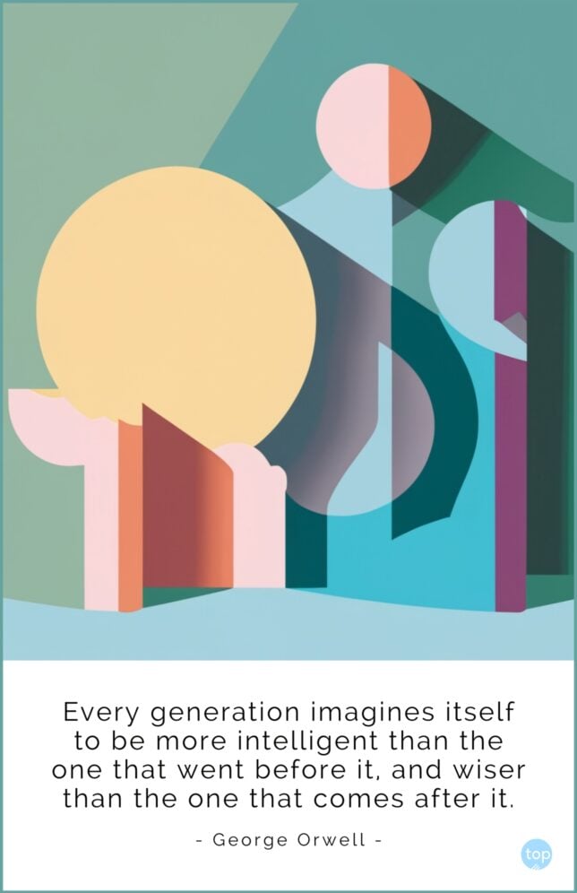 Every generation imagines itself to be more intelligent than the one that went before it, and wiser than the one that comes after it.
― George Orwell
quote