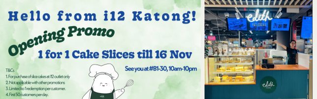 Edith Patisserie i12 Katong Opening Special : 1-FOR-1 cake slice